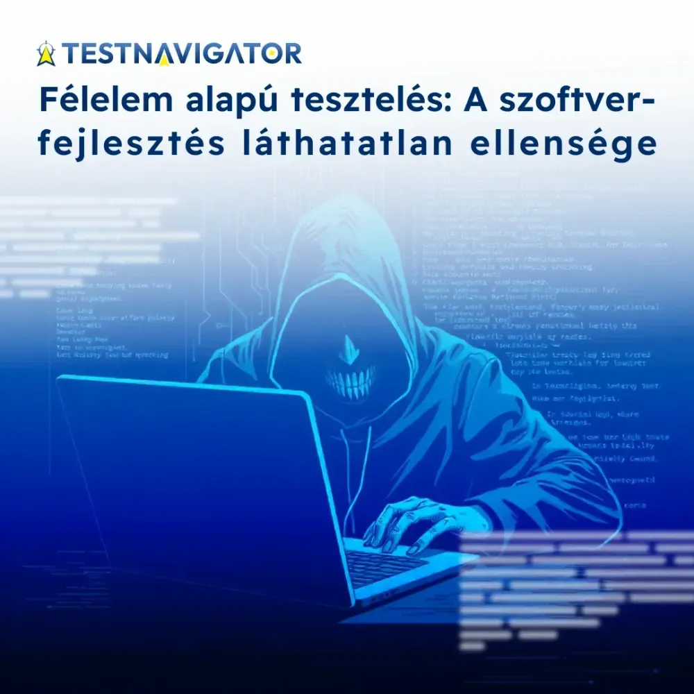 Láthatatlan ellenség: A félelem alapú tesztelés