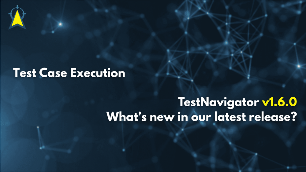 TestNavigator 1.6.0 Release News – Test Step Execution for Test Cases