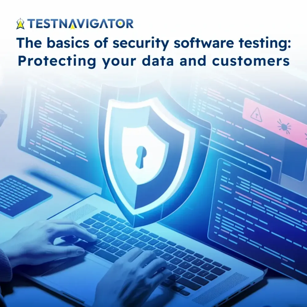 The basics of security software testing: Protecting your data and customers